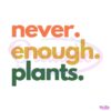 retro-vintage-never-enough-plants-svg-gardening-plant-lover-svg-file