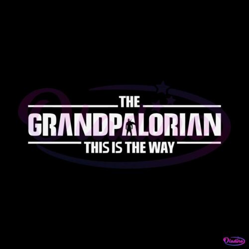 the-grandpalorian-this-is-the-way-svg-disney-star-wars-svg-files