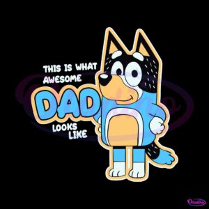 this-is-what-awesome-dad-looks-like-bluey-dad-svg-cutting-file