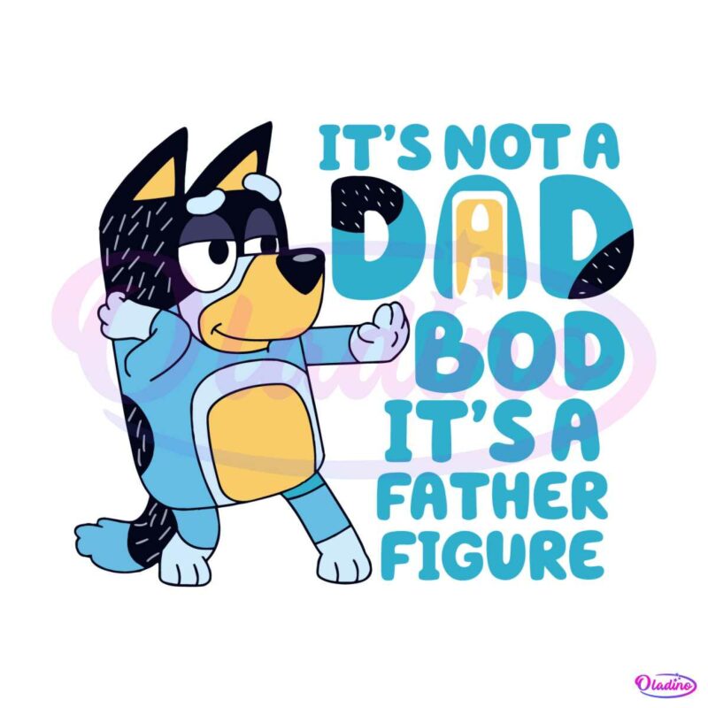bluey-dad-its-not-a-dad-bod-its-a-father-figure-svg-cutting-file