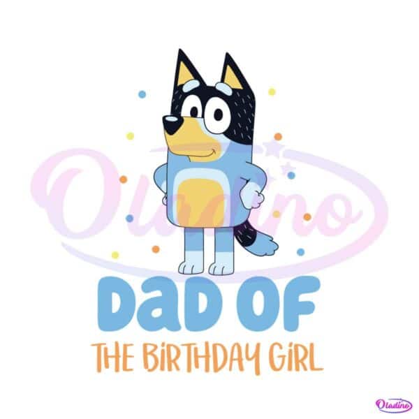bluey-dad-of-the-birthday-girl-best-svg-cutting-digital-files