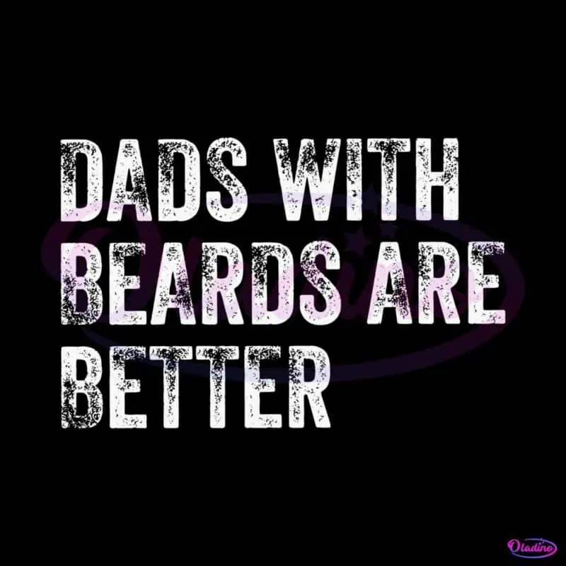 dads-with-beards-are-better-funny-fathers-day-quote-svg