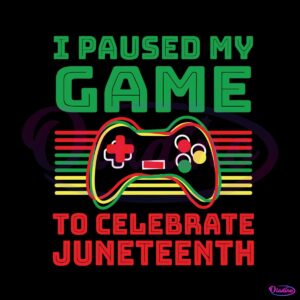 i-paused-my-game-to-celebrate-juneteenth-funny-gammer-svg