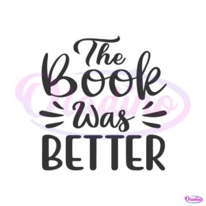 literature-the-book-was-better-best-svg-cutting-digital-files