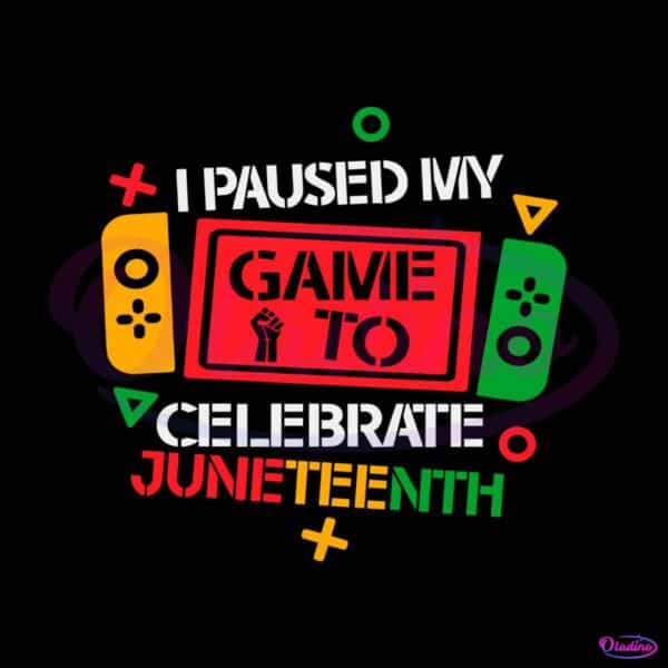i-pause-my-game-to-celebrate-juneteenth-black-history-month-svg