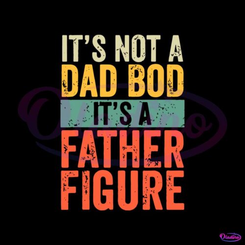 retro-vintage-fathers-day-its-not-a-dad-bod-its-a-father-figure-svg