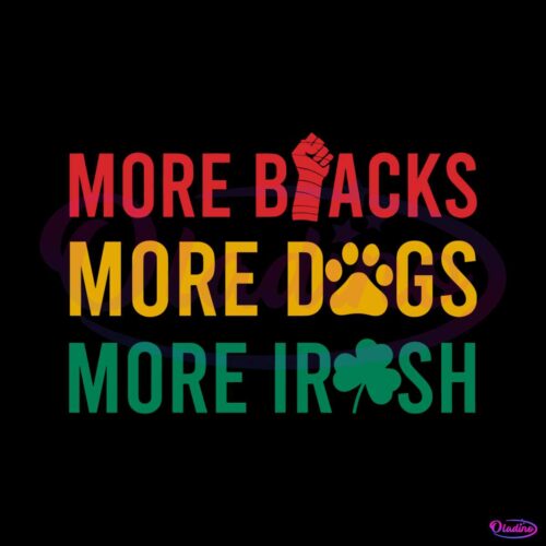 more-blacks-more-dogs-more-irish-svg-graphic-design-files