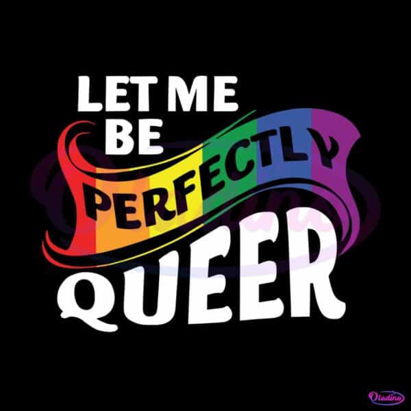 let-me-be-perfectly-queer-rainbow-gay-svg-graphic-design-files