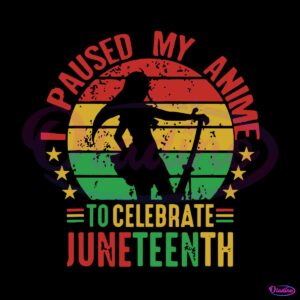 i-paused-my-anime-to-celebrate-juneteenth-svg-graphic-design-files