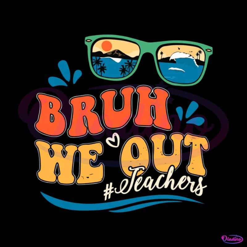 comfort-we-out-teacher-bruh-funny-last-day-of-school-svg