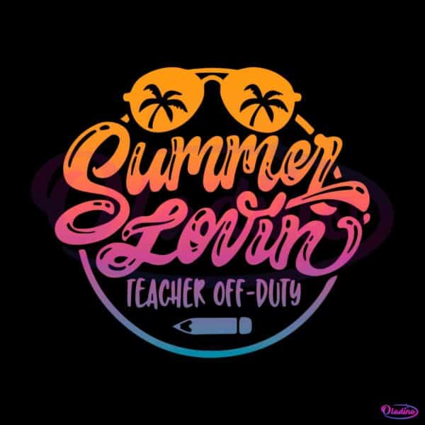 summer-lovin-teacher-off-duty-svg-graphic-design-files
