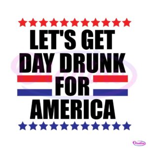 lets-get-day-drunk-for-america-4th-of-july-svg-cutting-file