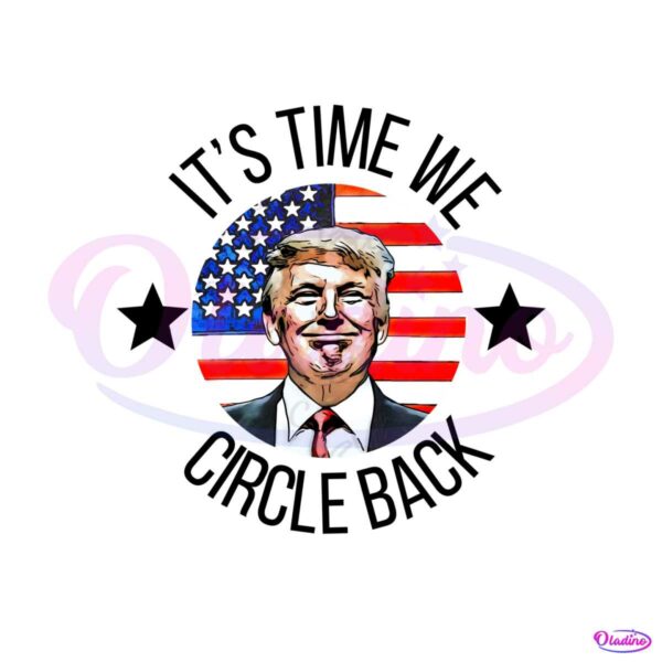 its-time-to-circle-back-trump-png-sublimation-design