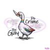 be-gay-do-crime-funny-duck-goose-svg-graphic-design-files
