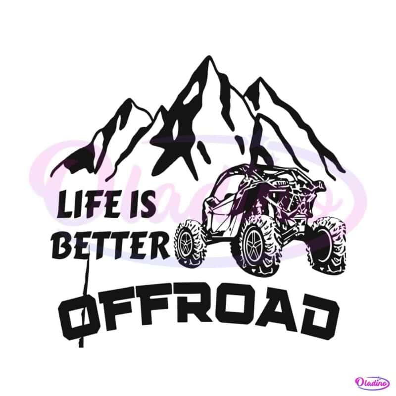 Life Is Better Offroad Trail Riding SVG Graphic Design Files - Oladino