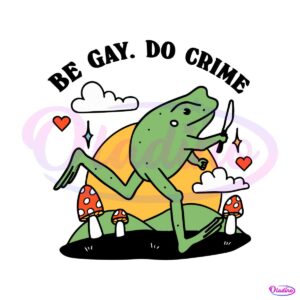 be-gay-do-crime-frog-funny-best-svg-cutting-digital-files