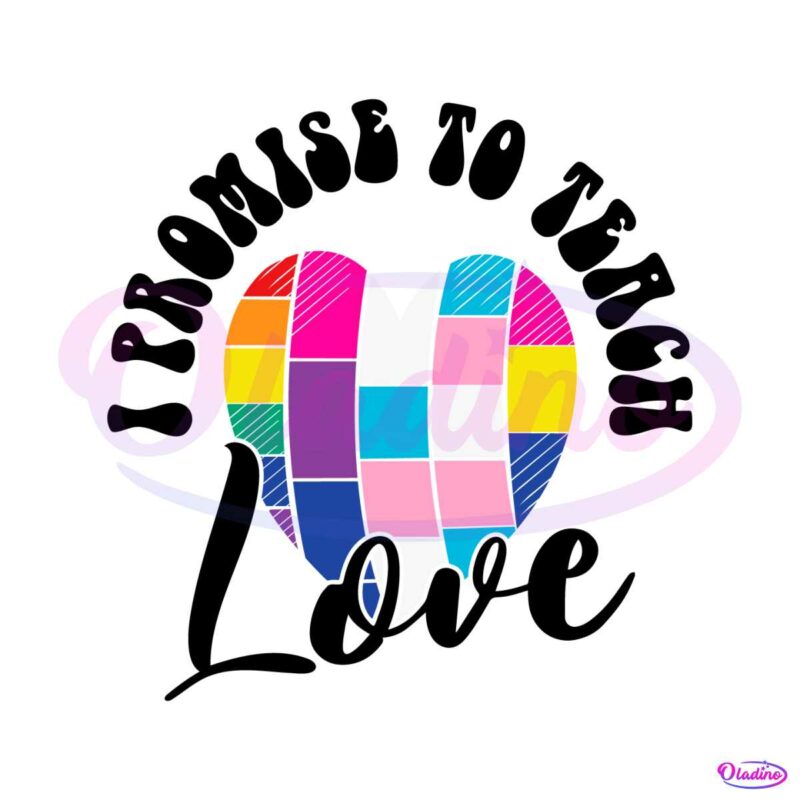 i-promise-to-teach-love-pride-svg-graphic-design-files