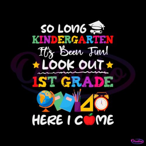 so-long-kindergarten-its-been-fun-look-out-1st-grade-here-i-come-svg