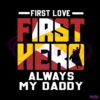 first-love-first-hero-always-my-daddy-svg-graphic-design-files
