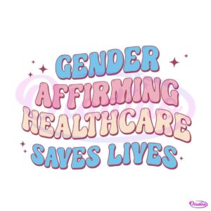 gender-affirming-healthcare-saves-lives-svg-graphic-design-files