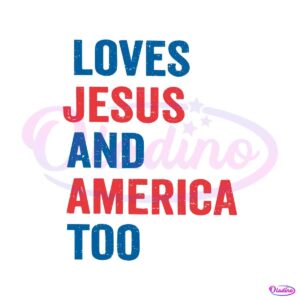 loves-jesus-and-america-too-independence-day-svg-cutting-file