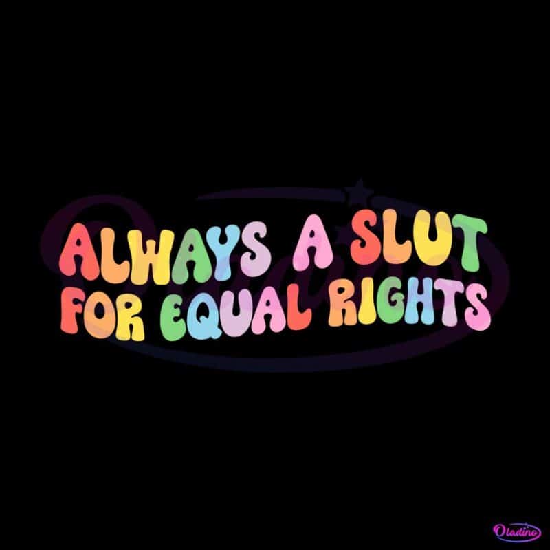 always-a-slut-for-equal-rights-svg-graphic-design-files