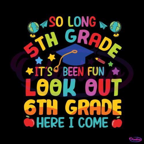 so-long-5th-grade-6th-grade-here-i-come-svg-cutting-file