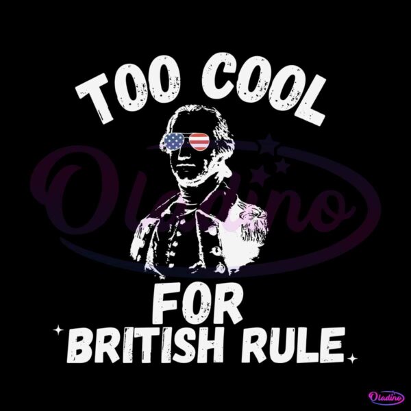 too-cool-for-british-rule-4th-july-svg-graphic-design-files