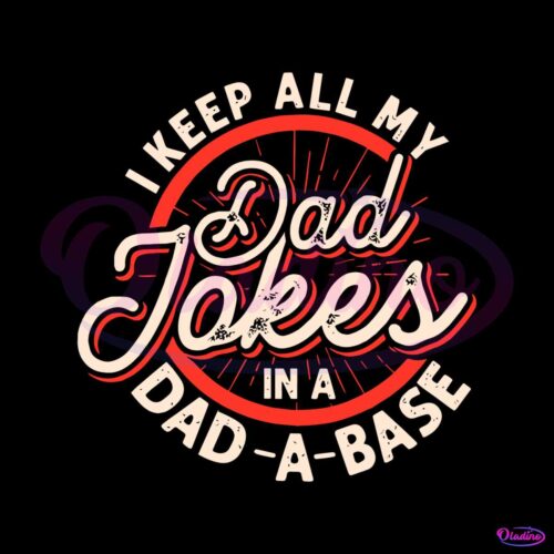 i-keep-all-my-dad-jokes-in-a-dad-a-base-svg-graphic-design-file