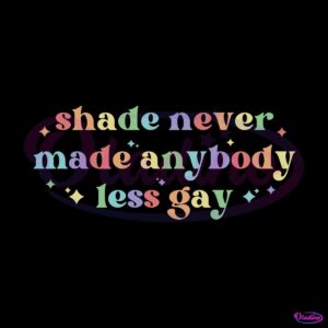 shade-never-made-anybody-less-gay-svg-graphic-design-files