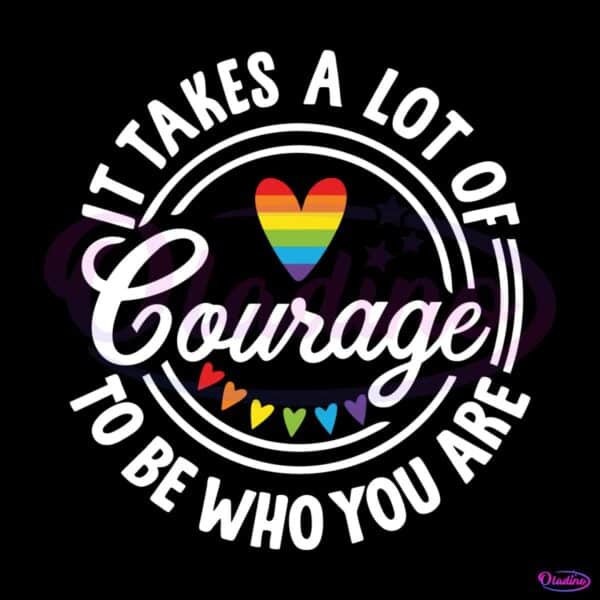 takes-a-lot-of-to-be-who-you-are-lgbt-svg-graphic-design-files