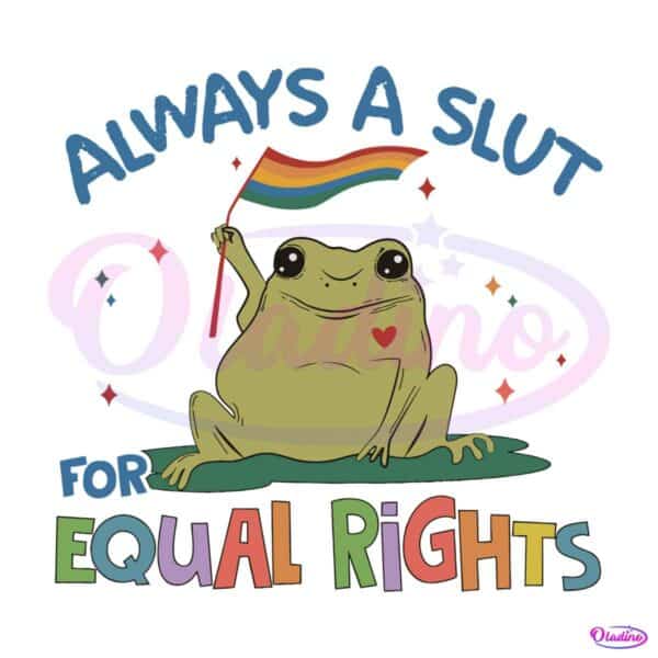 always-a-slut-for-equal-rights-lgbt-svg-graphic-design-files