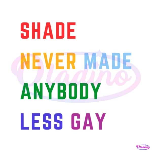 Shade Never Made Anybody Less Gay SVG