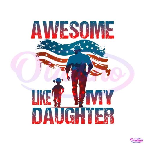 4th-of-july-awesome-like-my-daughter-svg-graphic-design-files