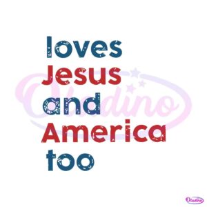 loves-jesus-and-america-too-patriotic-christian-4th-of-jule-svg