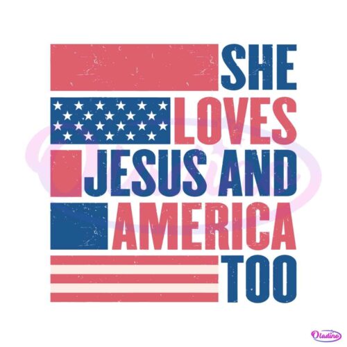 she-loves-jesus-and-america-too-usa-flag-christian-4th-of-july-svg