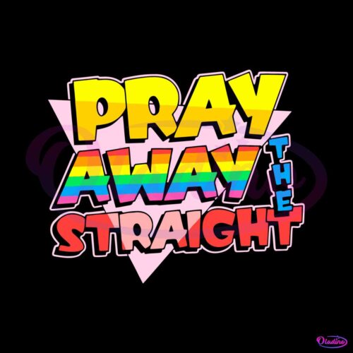 pride-lgbt-pray-away-the-straight-svg-graphic-design-files