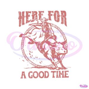 here-for-a-good-time-rodeo-country-music-svg-digital-file