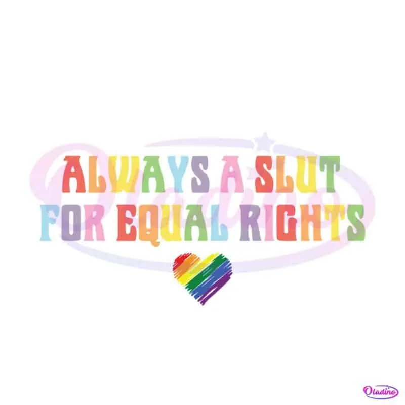 always-a-slut-for-equal-rights-equality-matter-svg-cutting-file