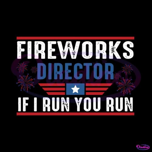 fireworks-director-i-run-you-run-4th-of-july-svg-cutting-file