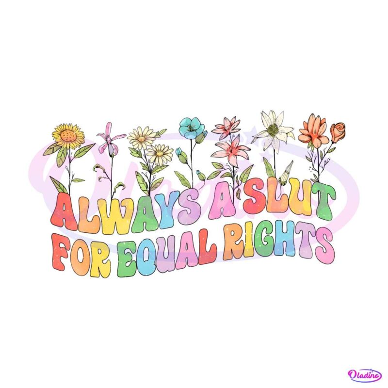 floral-always-a-slut-for-equal-rights-lesbian-pride-month-png-file