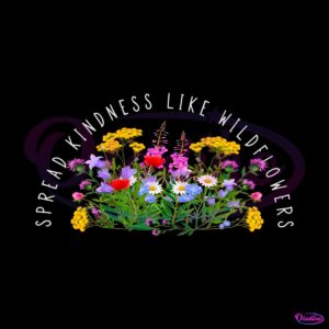 spread-kindness-like-wildflowers-png-sublimation-files