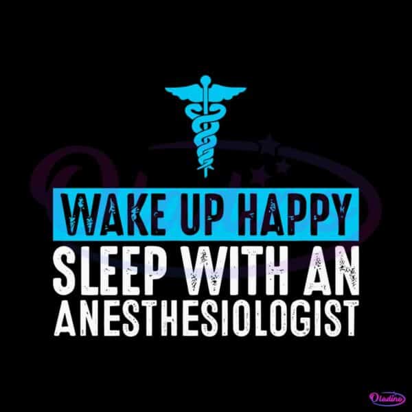 wake-up-happy-sleep-with-an-anesthesiologist-svg-cricut-file