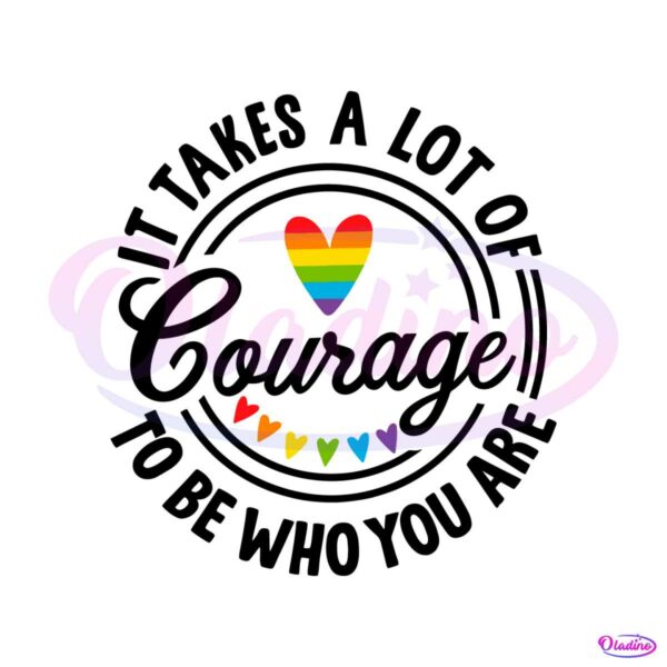 it-takes-a-lot-of-courage-to-be-who-you-are-svg-pride-month-svg-file