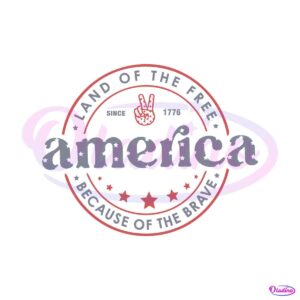 america-land-of-the-free-because-of-the-brave-4th-of-july-svg-file