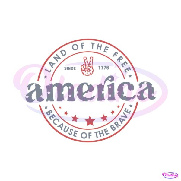 america-land-of-the-free-because-of-the-brave-4th-of-july-svg-file