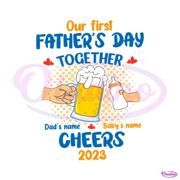 our-first-fathers-day-together-dad-and-baby-cheers-2023-svg-file