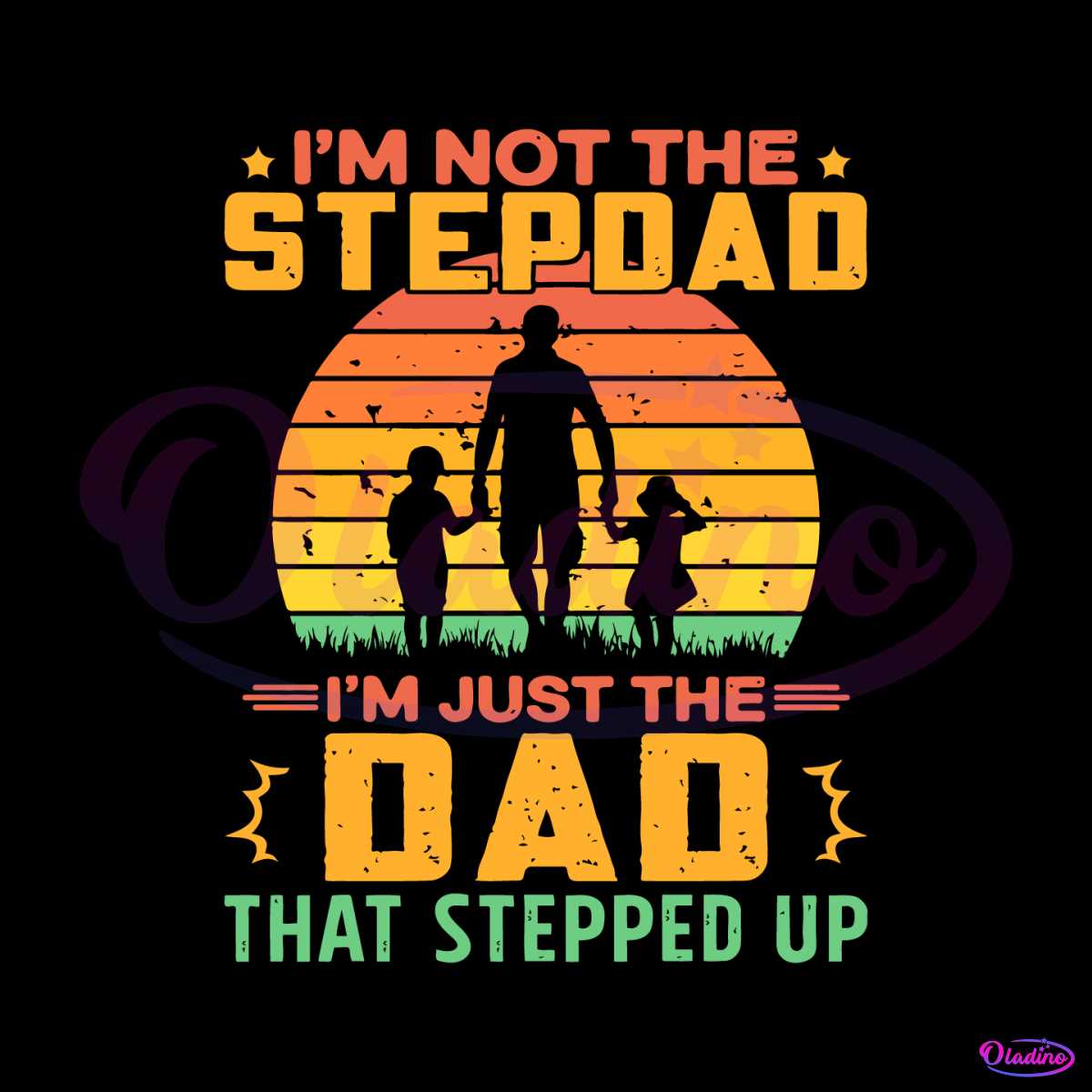 im-not-the-stepdad-im-just-the-dad-that-stepped-up-svg-file
