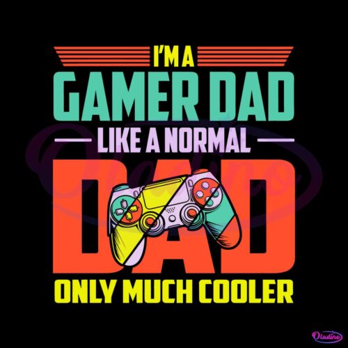 im-a-gamer-dad-like-a-normal-dad-only-much-cooler-svg-file