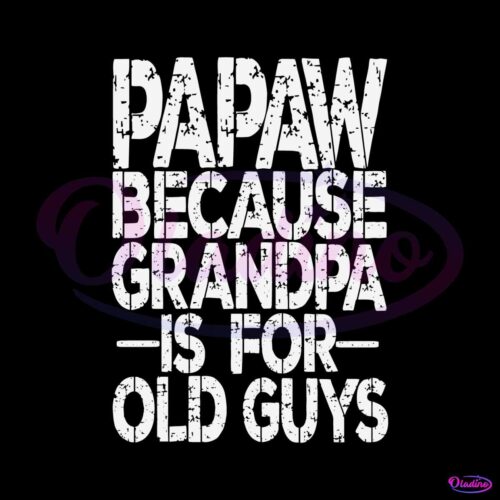 papa-because-grandpa-is-for-old-guys-svg-digital-cricut-file